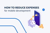 Firebase Backend Platform: How to Reduce Expenses for Mobile Development