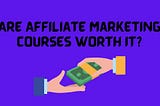 Are affiliate marketing courses really worth it — Gideon Empire