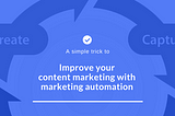 A Simple Marketing Automation Tactic that Improves Your Content Marketing