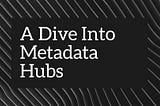 A Dive into Metadata Hub Tools