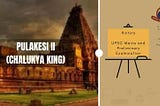 Pilakesi 2 (Chalukya King) | UPSC with Nikhil