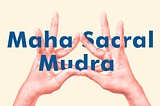 About: Maha Sacral Mudra