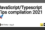 JavaScript/Typescript Tips compilation 2021🚀