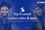 Top 6 Career Options After a B.Tech Degree