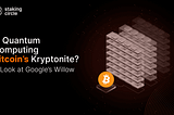 Is Quantum Computing Bitcoin’s Kryptonite? A Look at Google’s Willow
