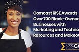 Comcast RISE Awards Over 700 Black-Owned, Businesses