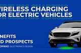 Wireless charging technology for electric vehicles