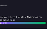 Sobre o livro Hábitos Atômicos de James Clear — Iago Frota