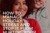 How to Manage Holiday Stress and Stop it From Hurting Your Marriage