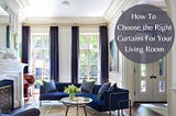 How to Choose the Right Curtains For Your Living Room