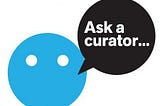 #AskACurator: What is the biggest challenge in the digital age? Greatest opportunity?