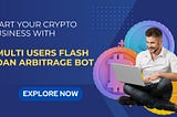 Start your Crypto Business with Multi Users Flash Loan Arbitrage Bot