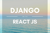 Integrating Django REST framework with React JS