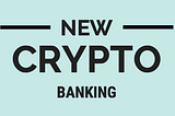 Dramatic changes in Crypto Bank’s field