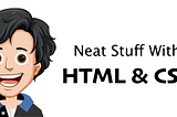 Neat Stuff With HTML & CSS