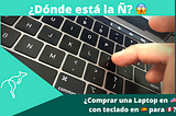 Comprar una Laptop o Macbook en Estados Unidos: ¿Teclado en Inglés o Español?