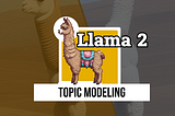 Topic Modeling with Llama 2