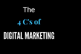 Know the 4 C’s — the art of Marketing !!