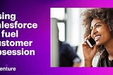 Using Salesforce to fuel customer obsession