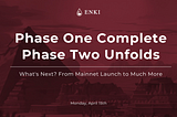ENKI’s Phase 2 Begins to Unfold: What’s Next?