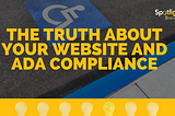 The Truth About Your Website and ADA Compliance