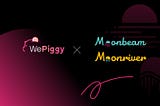 WePiggy Integrates with Moonriver to Bring Multi-Chain Lending Protocol to Kusama