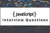 Top 10 JavaScript Interview Questions