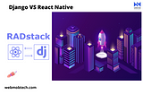 Django vs React Native and When to Use them Together