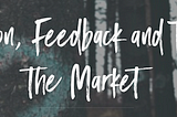 Validation, Feedback and Testing the Market: Always Start with 3