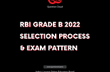 Know about the RBI Grade B 2022 Selection Process & Exam pattern and ace your exam with…