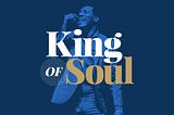 The Making of King of Soul