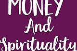 Money and Spirituality