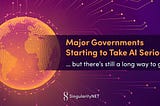 Major Governments Starting to Take AI Seriously