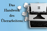 Das Handwerk des Überarbeitens