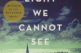 I Read Anthony Doerr’s ‘All the Light We Cannot See.’