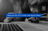 <img src=”image.png” alt=”what-are-the-5-p’s-of-the-job-search-step”>