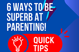 6 Ways to be Superb at Parenting
