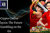 Crypto Casino Malaysia: The Future of Gambling on the Go