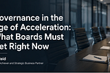 Governance in the Age of Acceleration: What Boards Must Get Right Now — Al Reid