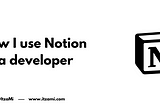 How I use Notion as a developer