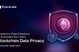 Everscale Deep Tech: How blockchains support data privacy: Ethereum vs. Everscale