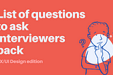 List of questions to ask interviewers (designer role)