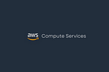 AWS Compute Services — Part 1