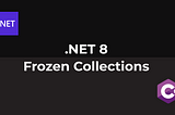 .NET 8 — Frozen Collections