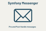 Symfony Messenger pre and post-handle messages