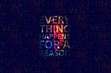 Everything happens for a reason but do we need to find out that reason ?.