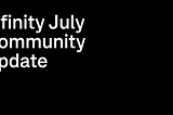 Infinity: July Community Update