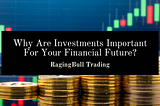 Why Are Investments Important For Your Financial Future?