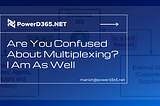 Are You Confused About Multiplexing? I Am As Well