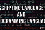 Difference between a Scripting Language and a Programming Language